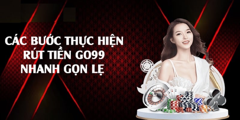 Các bước rút tiền cực nhanh cho hội viên của Go99 tham khảo