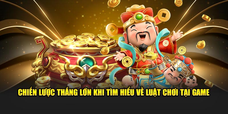 Chiến lược thắng lớn khi tìm hiểu về luật chơi tại game