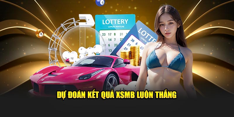 Dự đoán kết quả xổ số miền bắc luôn thắng