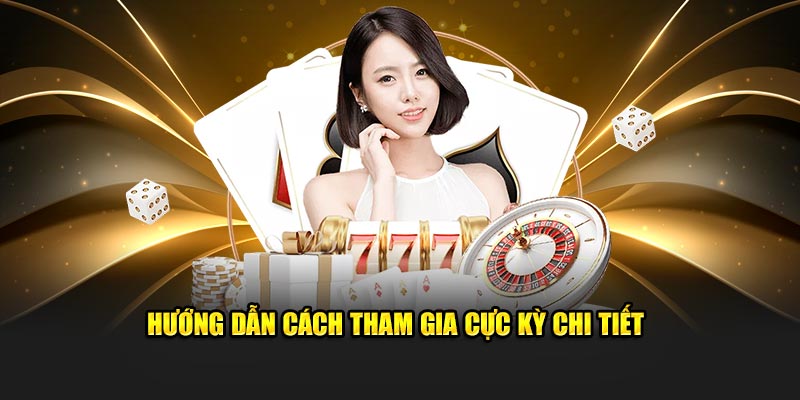 Hướng dẫn cách tham gia cực kỳ chi tiết