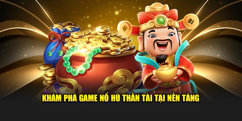 Giới thiệu game nổ hũ thần tài tại cá cược